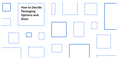 How to Decide Packaging Options and Sizes